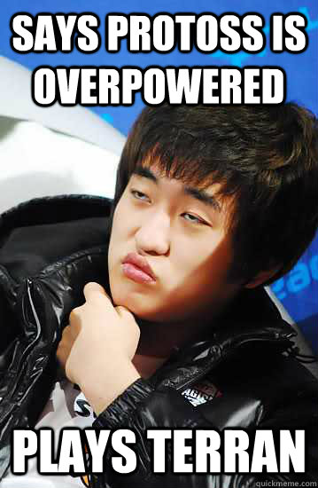 Says protoss is overpowered Plays terran - Says protoss is overpowered Plays terran  Flash