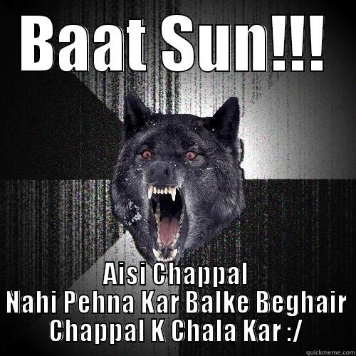 Chappal Nai Pehen - BAAT SUN!!! AISI CHAPPAL NAHI PEHNA KAR BALKE BEGHAIR CHAPPAL K CHALA KAR :/ Insanity Wolf