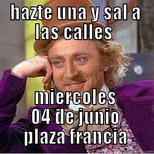 HAZTE UNA Y SAL A LAS CALLES  MIERCOLES 04 DE JUNIO  PLAZA FRANCIA  Condescending Wonka