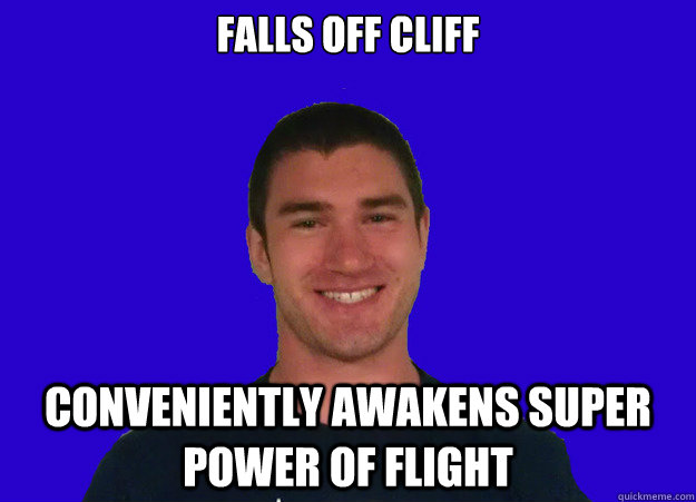Falls off cliff conveniently awakens super power of flight  