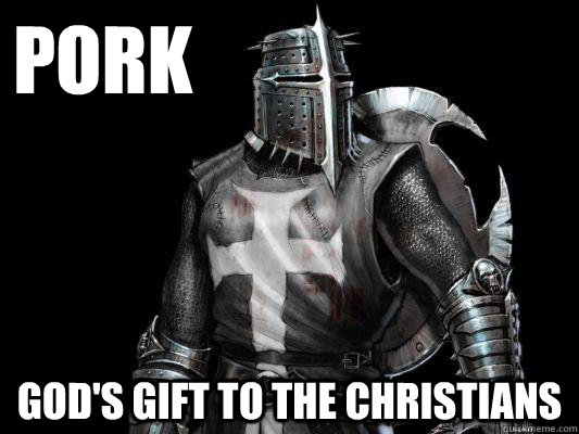 pork god's gift to the Christians  pork