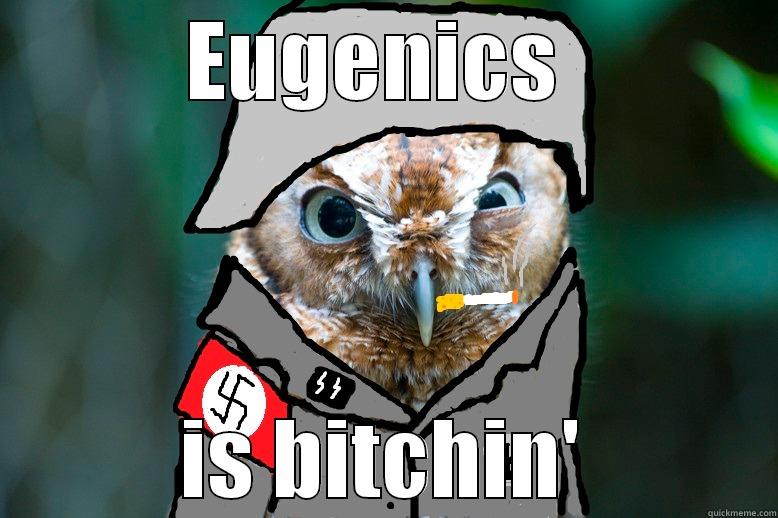 EUGENICS  IS BITCHIN' Misc