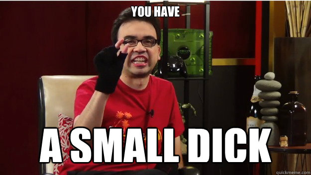 you have a small dick - you have a small dick  Misc