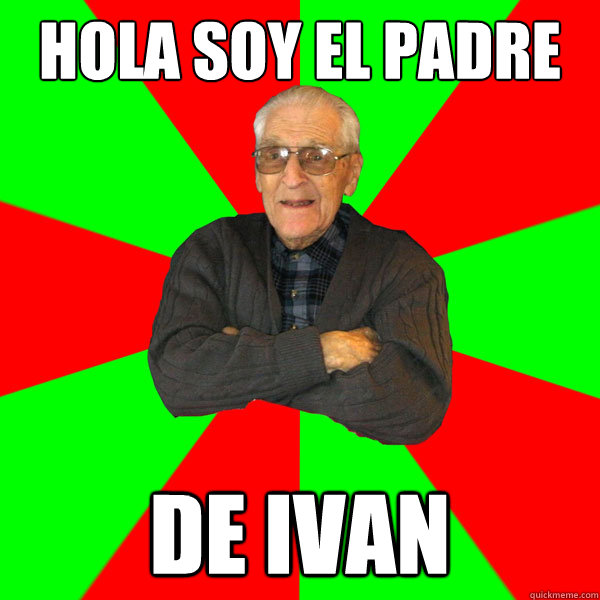 HOLA SOY EL PADRE DE IVAN  Bachelor Grandpa