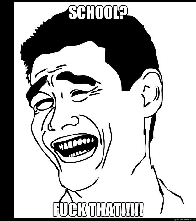 school? fuck that!!!!!  Yao Ming