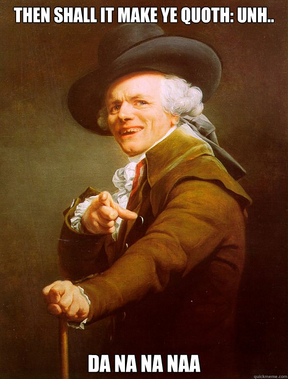 Then shall it make ye quoth: Unh.. Da na na naa - Then shall it make ye quoth: Unh.. Da na na naa  Joseph Ducreux