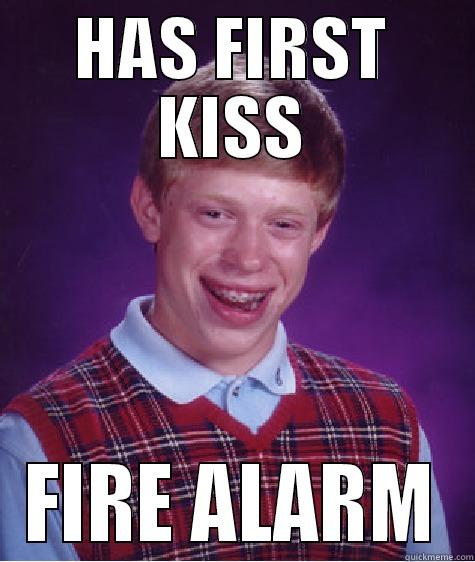 HAS FIRST KISS FIRE ALARM Bad Luck Brian