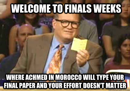 welcome to finals weeks where Achmed in Morocco will type your final paper and your effort doesn't matter  Whose Line Is It Anyway Meme