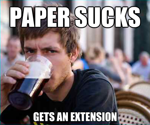 paper sucks gets an extension  Lazy College Senior