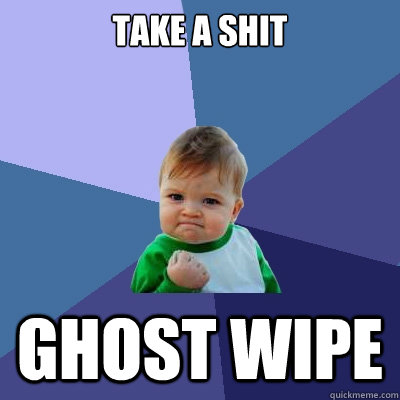 take a shit ghost wipe  Success Kid