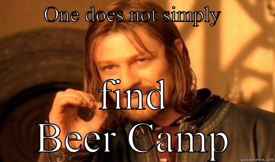         ONE DOES NOT SIMPLY           FIND BEER CAMP Boromir