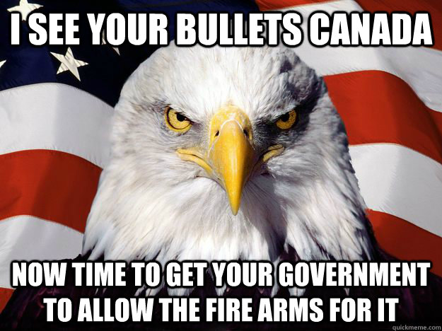 i see your bullets Canada  now time to get your government to allow the fire arms for it  One-up America