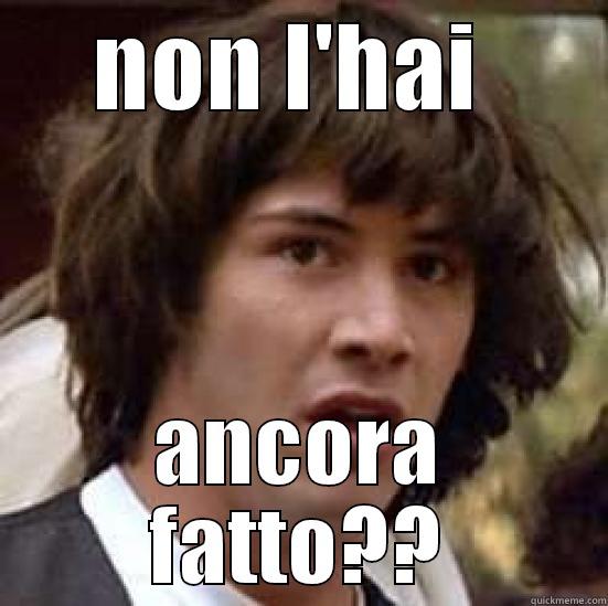 NON L'HAI  ANCORA FATTO?? conspiracy keanu