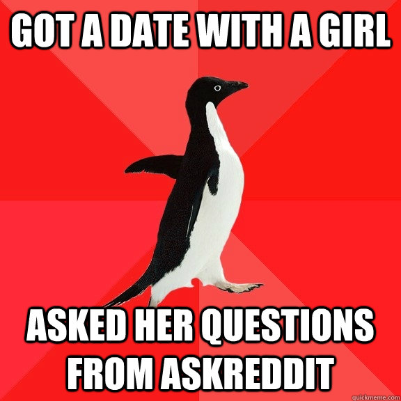 Got a date with a girl Asked her questions from AskReddit - Got a date with a girl Asked her questions from AskReddit  Socially Awesome Penguin