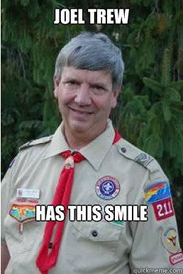 joel trew has this smile  Harmless Scout Leader