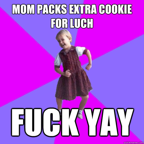 Mom packs extra cookie for luch fuck yay - Mom packs extra cookie for luch fuck yay  Socially awesome kindergartener