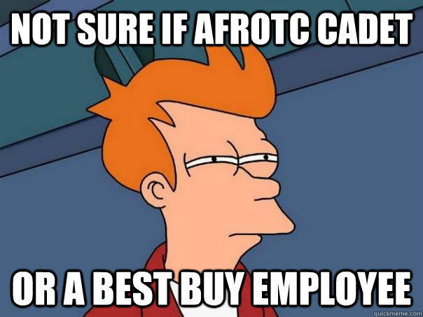 Not sure if AFROTC Cadet Or a best buy employee  Futurama Fry