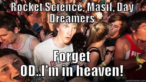 ROCKET SCIENCE, MASIF, DAY DREAMERS FORGET OD..I'M IN HEAVEN! Sudden Clarity Clarence