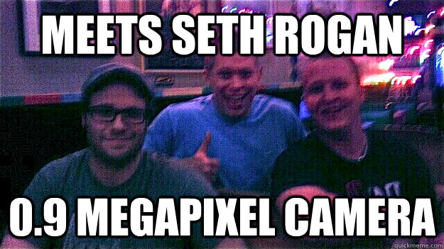 Meets seth rogan 0.9 megapixel camera  