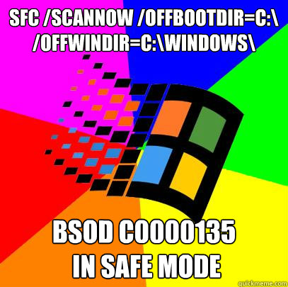 sfc /scannow /offbootdir=c:\ /offwindir=c:\windows\ BSOD c0000135
 in safe mode - sfc /scannow /offbootdir=c:\ /offwindir=c:\windows\ BSOD c0000135
 in safe mode  Scumbag windows