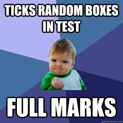 Ticks random boxes in test full marks - Ticks random boxes in test full marks  Success Kid