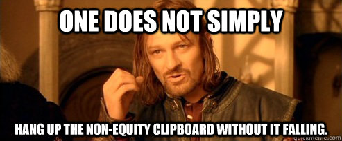 One does not simply hang up the non-equity clipboard without it falling.  One Does Not Simply