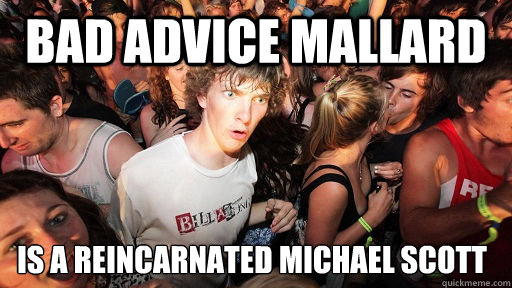 bad advice mallard is a reincarnated michael scott  Sudden Clarity Clarence