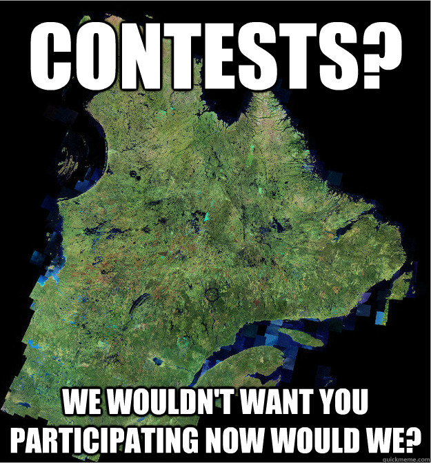 contests? we wouldn't want you participating now would we?  scumbag quebec