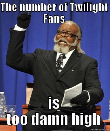 THE NUMBER OF TWILIGHT FANS IS TOO DAMN HIGH The Rent Is Too Damn High