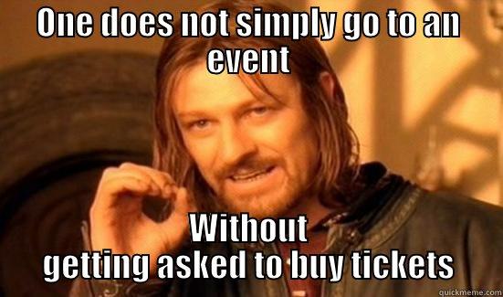 ONE DOES NOT SIMPLY GO TO AN EVENT WITHOUT GETTING ASKED TO BUY TICKETS Boromir