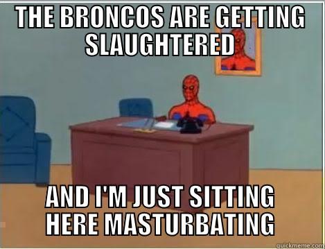 THE BRONCOS ARE GETTING SLAUGHTERED AND I'M JUST SITTING HERE MASTURBATING Spiderman Desk