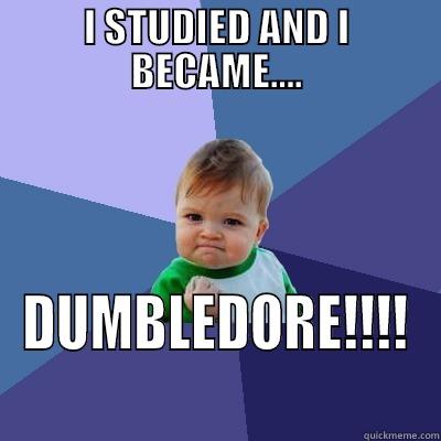 DUMBLEDORE!!! LOL - I STUDIED AND I BECAME.... DUMBLEDORE!!!! Success Kid