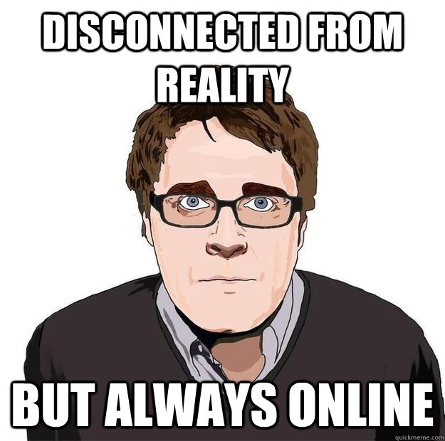 Disconnected from Reality But always online - Disconnected from Reality But always online  Always Online Adam Orth