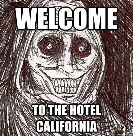 welcome to the hotel california - welcome to the hotel california  Horrifying Houseguest