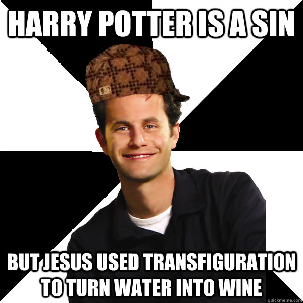 Harry Potter is a sin but jesus used transfiguration to turn water into wine - Harry Potter is a sin but jesus used transfiguration to turn water into wine  Scumbag Christian