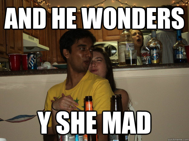 and he wonders y she mad - and he wonders y she mad  shiv and katy