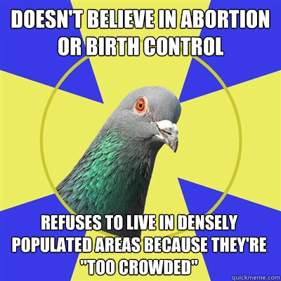 doesn't believe in abortion or birth control refuses to live in densely populated areas because they're 