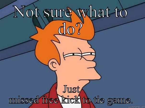 NOT SURE WHAT TO DO? JUST MISSED FREE KICK TO TIE GAME. Futurama Fry