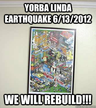 Yorba Linda EARTHQUAKE 6/13/2012 We WILL REBUILD!!!  