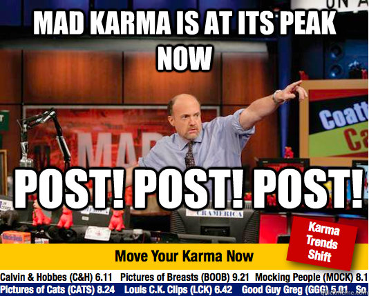 mad karma is at its peak now post! post! Post! - mad karma is at its peak now post! post! Post!  Mad Karma with Jim Cramer