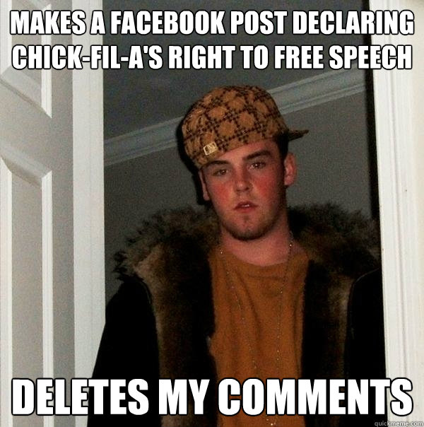 Makes a facebook post declaring chick-fil-a's right to free speech deletes my comments  Scumbag Steve