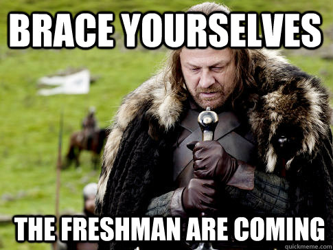 Brace yourselves The freshman are coming  Eddard Stark