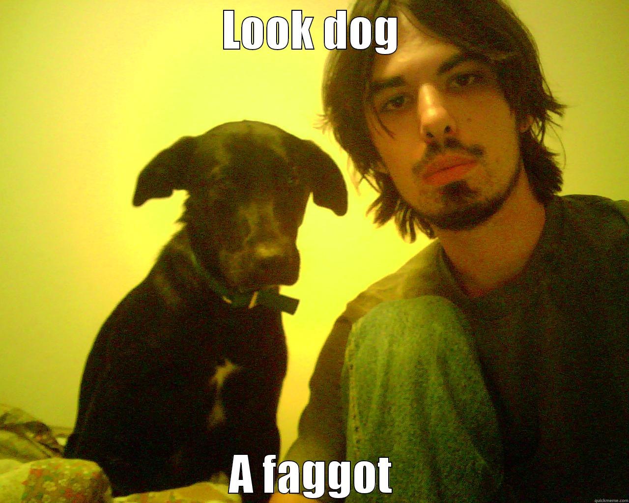 LOOK DOG A FAGGOT Misc