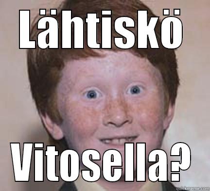 LÄHTISKÖ VITOSELLA? Over Confident Ginger