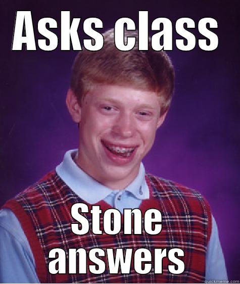 ASKS CLASS STONE ANSWERS Bad Luck Brian