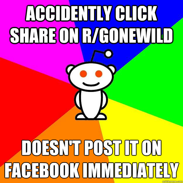 Accidently click share on r/gonewild doesn't post it on facebook immediately   Reddit Alien