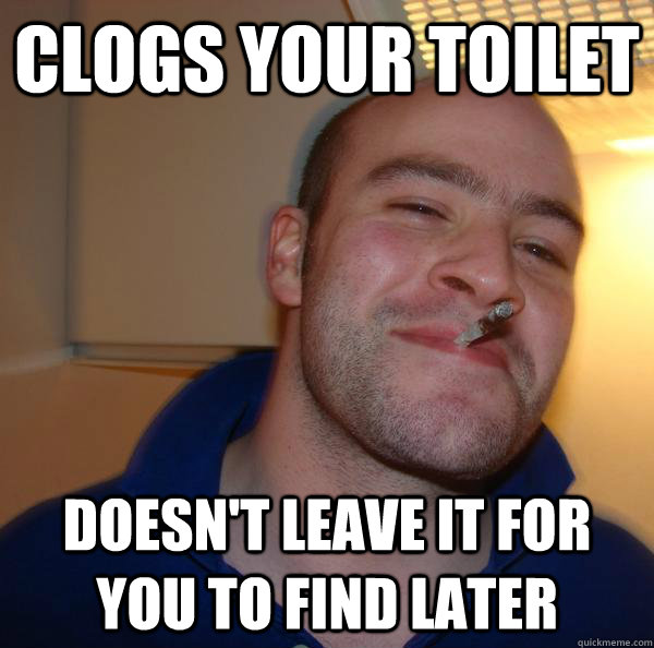 Clogs your toilet Doesn't leave it for you to find later - Clogs your toilet Doesn't leave it for you to find later  Misc