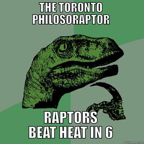 THE TORONTO PHILOSORAPTOR RAPTORS BEAT HEAT IN 6 Philosoraptor