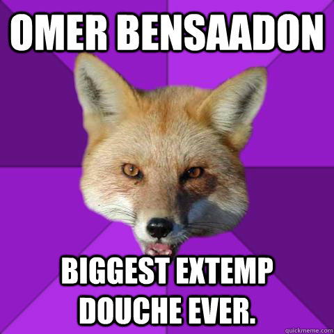 Omer Bensaadon Biggest extemp douche ever.  Forensics Fox