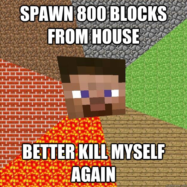 SPAWN 800 BLOCKS FROM HOUSE BETTER KILL MYSELF AGAIN - SPAWN 800 BLOCKS FROM HOUSE BETTER KILL MYSELF AGAIN  Minecraft